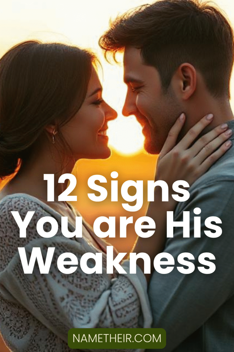 12 Signs You are His Weakness